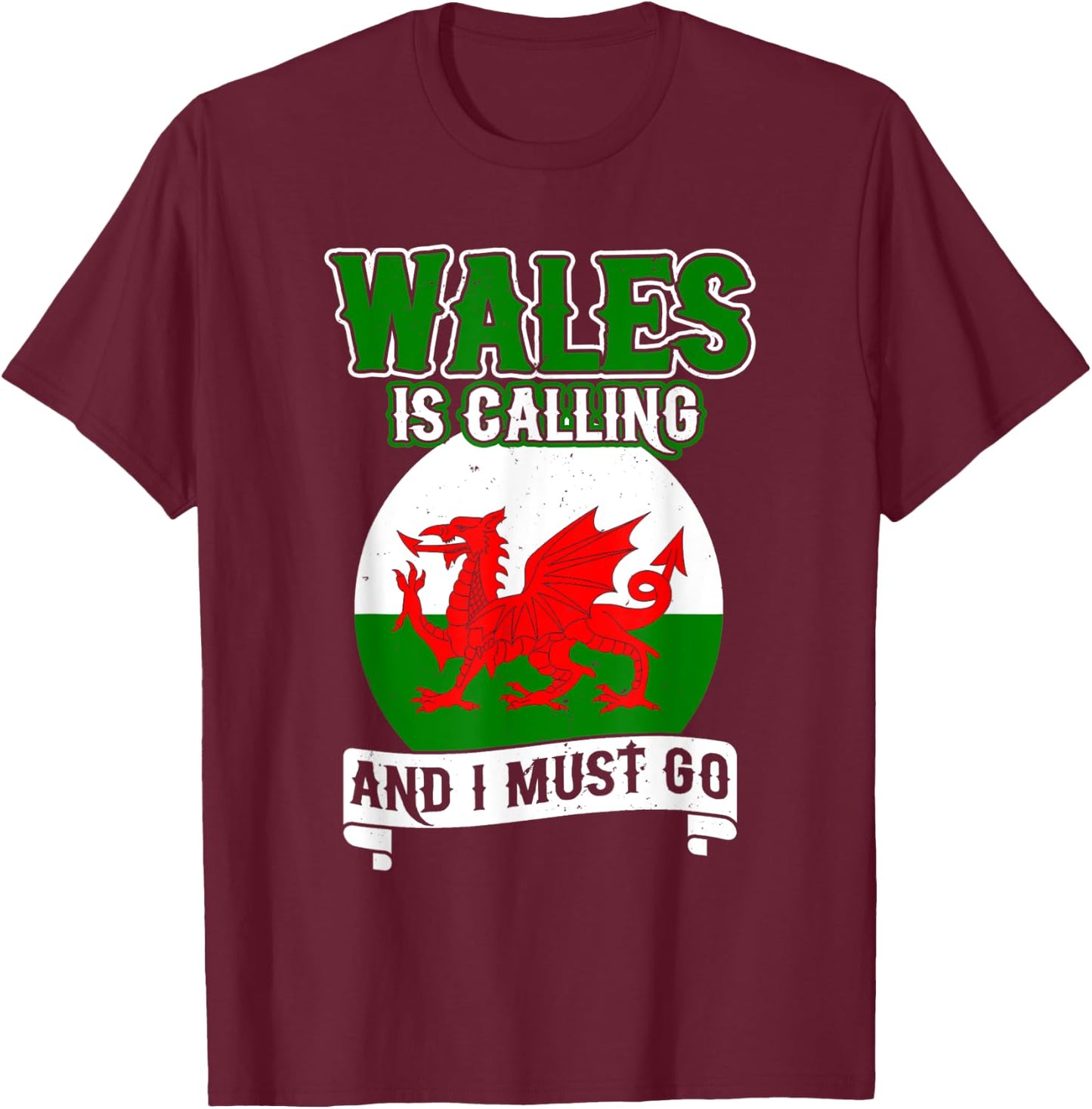 Wales Is Calling And I Must Go UK United Kingdom Welsh Flag T-Shirt - T-Shirt | Maroon