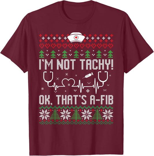 I'm Not Tachy Nursing Scrubs Funny Nurse Ugly Christmas T-Shirt - T-Shirt | Maroon