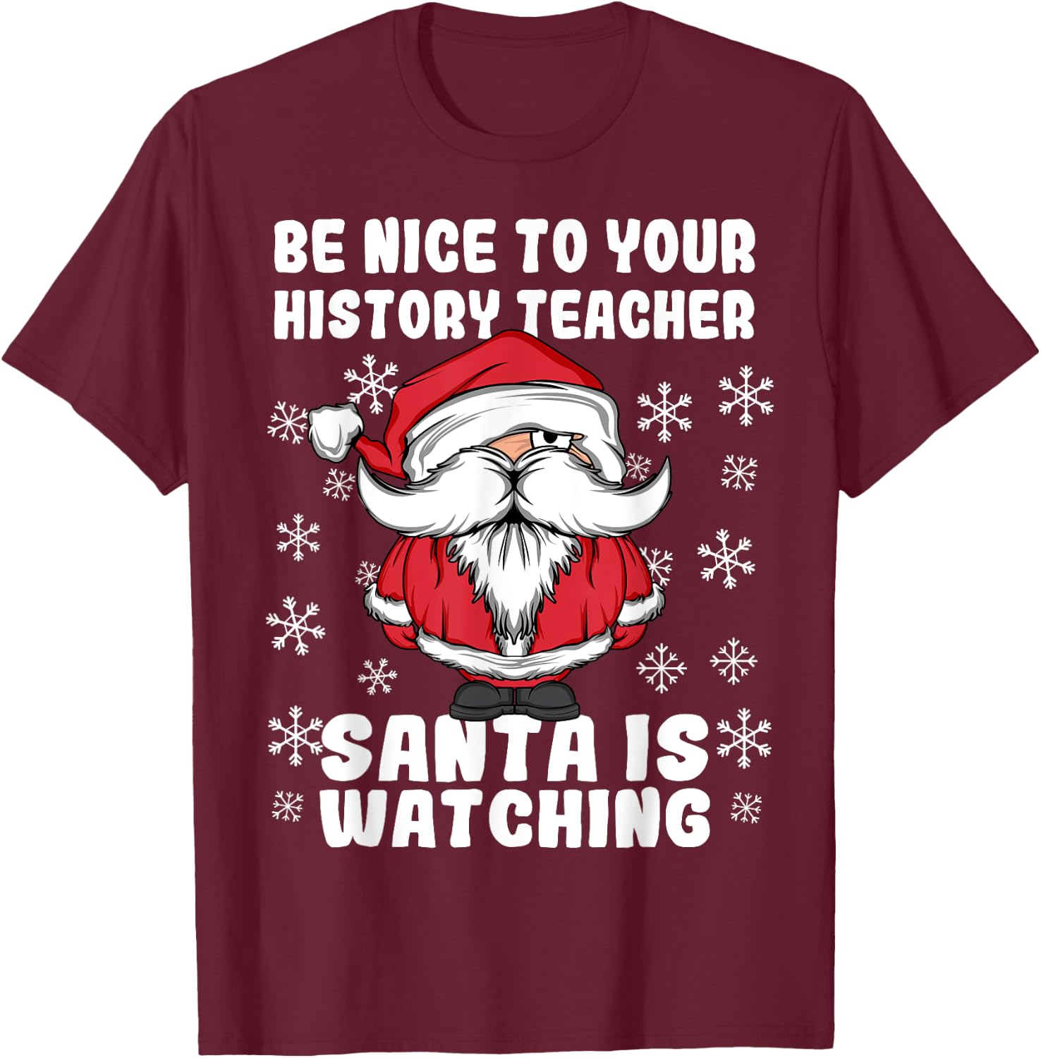 Be Nice To Your History Teacher Santa Is Watching Christmas Men Women T-Shirt - T-Shirt | Maroon