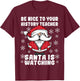 Be Nice To Your History Teacher Santa Is Watching Christmas Men Women T-Shirt - T-Shirt | Maroon