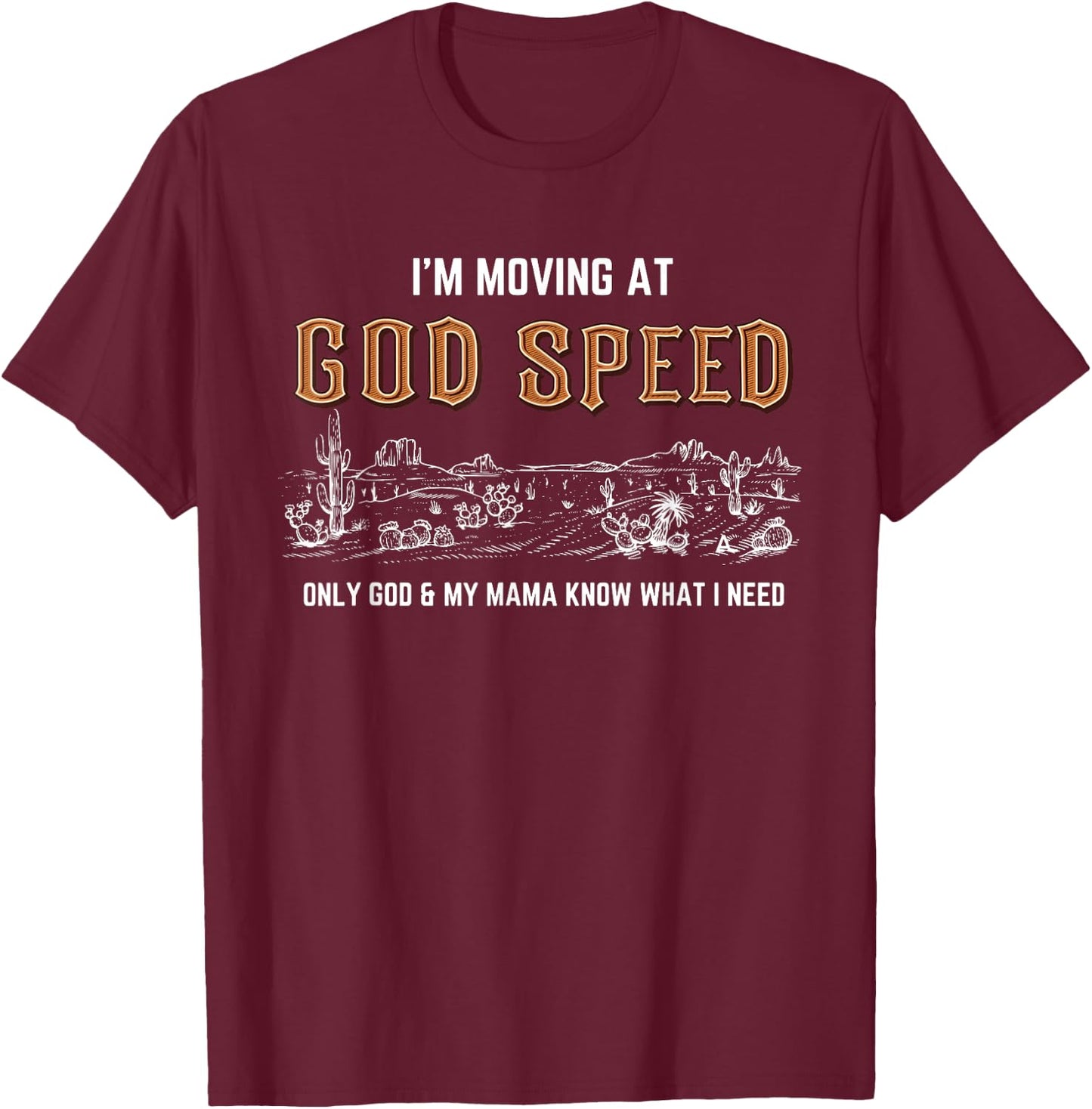 I'm Moving At God Speed Only God & My Mama Know Quote T-Shirt - T-Shirt | Maroon