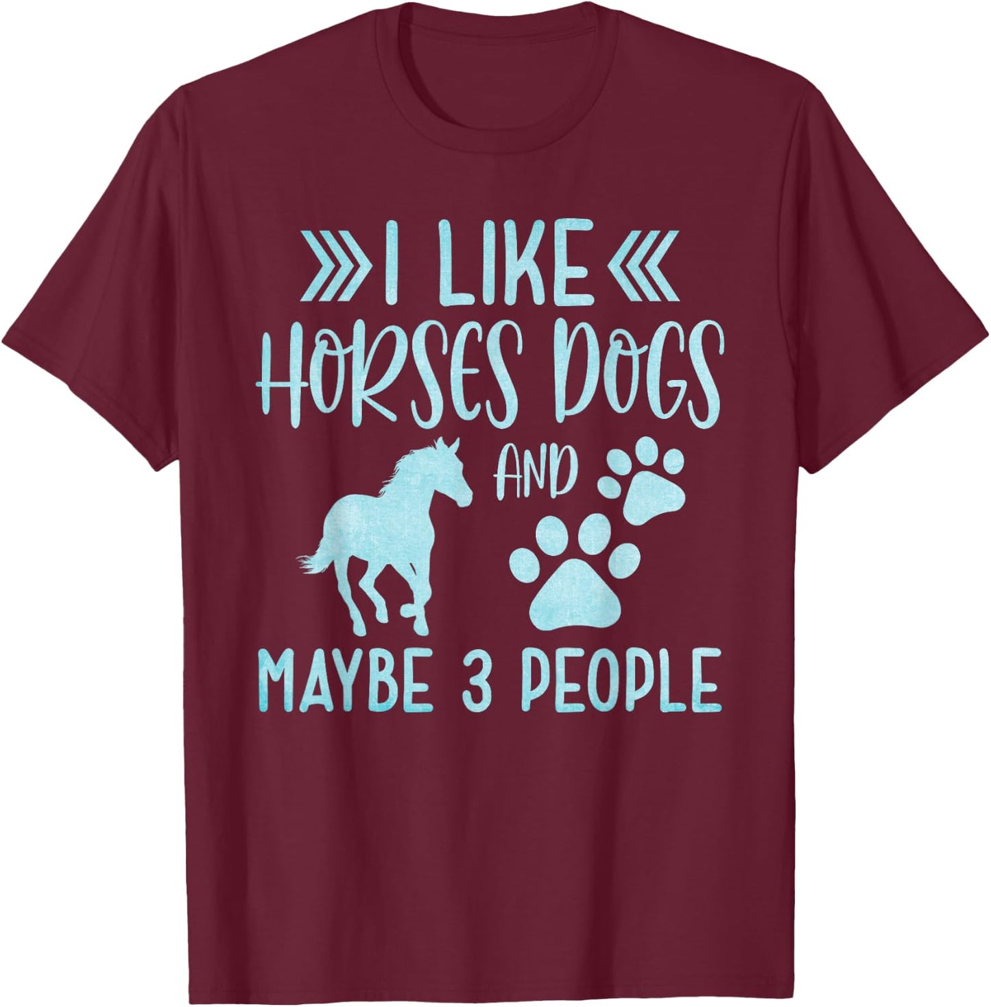 Funny Cute I Like Horses Dogs and maybe 3 People Animals T-Shirt - T-Shirt | Maroon