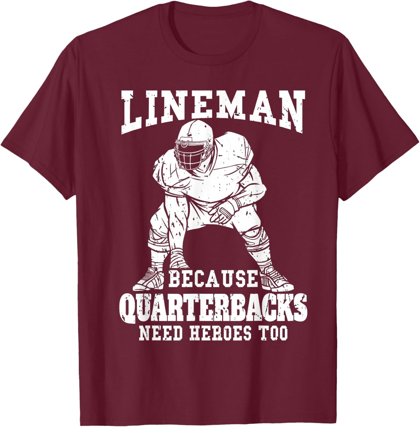 Lineman because Quarterback need Heroes too Football Lineman T-Shirt - T-Shirt | Maroon