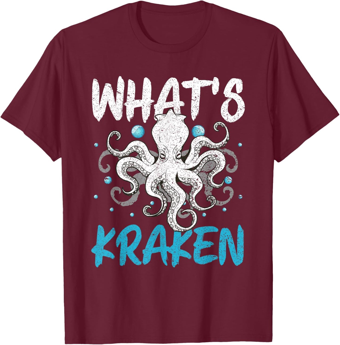 Whats Kraken Squid Octopus Kraken Mythical Sea Creature T-Shirt - T-Shirt | Maroon