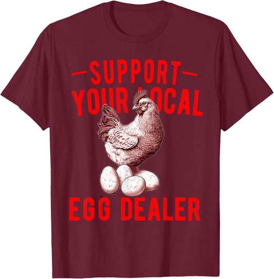 Support Your Local Egg Dealers Chicken Egg Lover T-Shirt - T-Shirt | Maroon