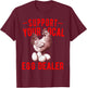 Support Your Local Egg Dealers Chicken Egg Lover T-Shirt - T-Shirt | Maroon