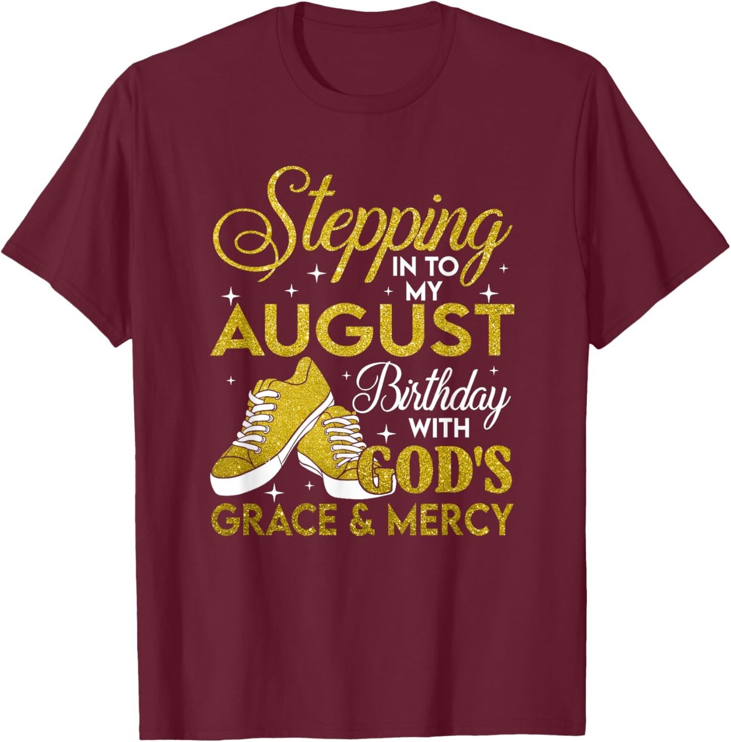 Stepping Into My August Birthday With Gods Grace And Mercy T-Shirt - T-Shirt | Maroon