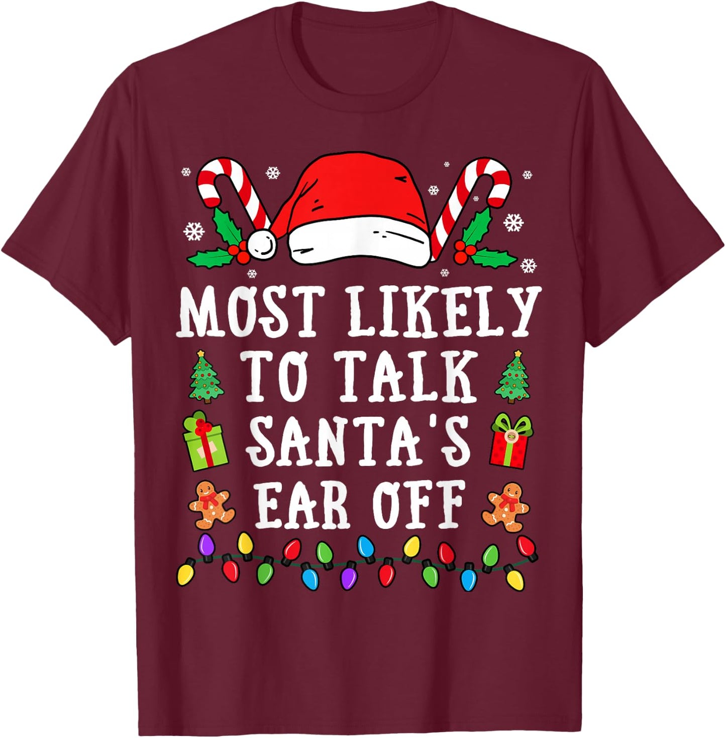 Most Likely To Talk Santa's Ear Off Christmas T-Shirt - T-Shirt | Maroon