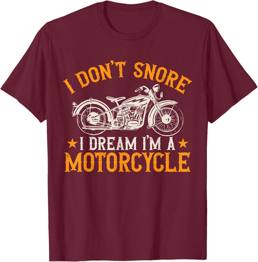 Motorcycle Biker I Don't Snore I Dream I'm A Motorcycle T-Shirt - T-Shirt | Maroon