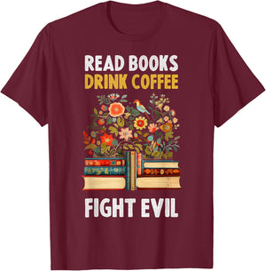 Read Books Drink Coffee Fight Evil T-Shirt - T-Shirt | Maroon