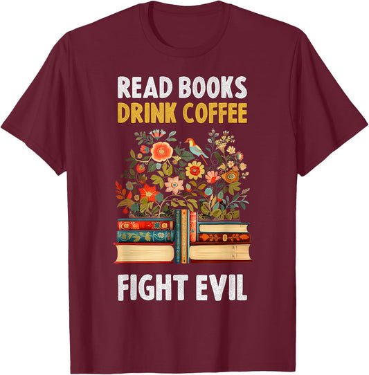 Read Books Drink Coffee Fight Evil T-Shirt - T-Shirt | Maroon