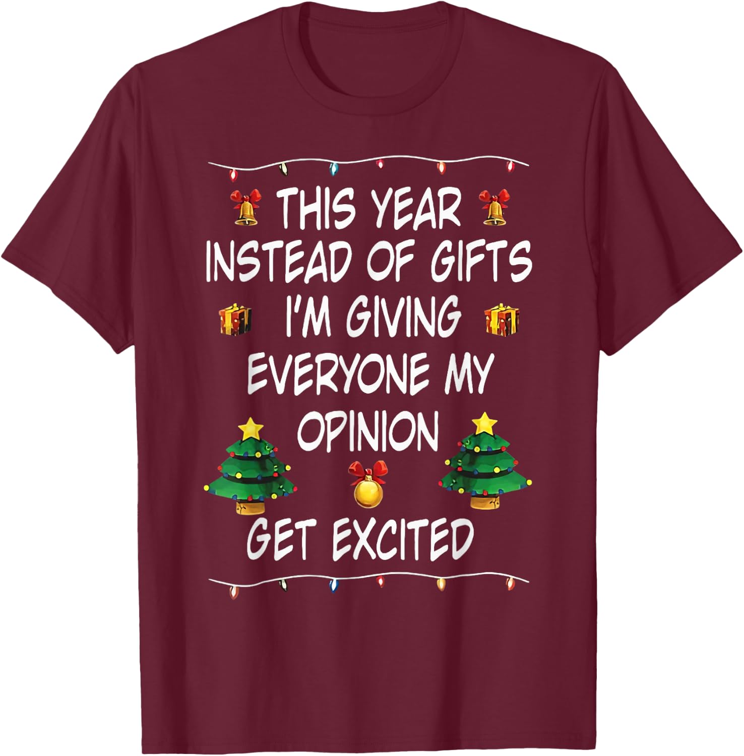 This Year Instead Of Gifts I'm Giving Everyone My Opinion T-Shirt - T-Shirt | Maroon