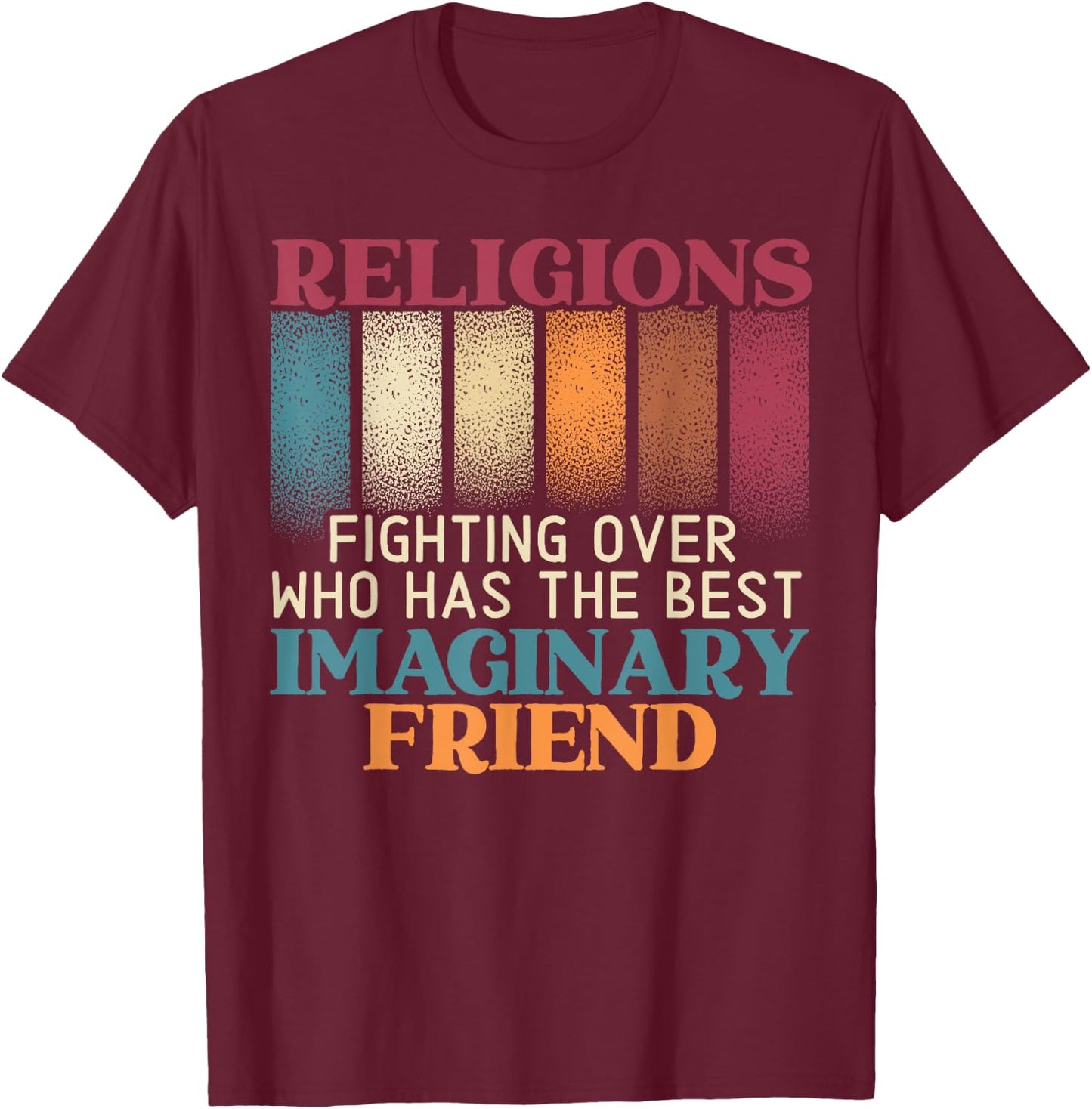 Religions Fighting Over Who Has The Best Imaginary Friend T-Shirt - T-Shirt | Maroon