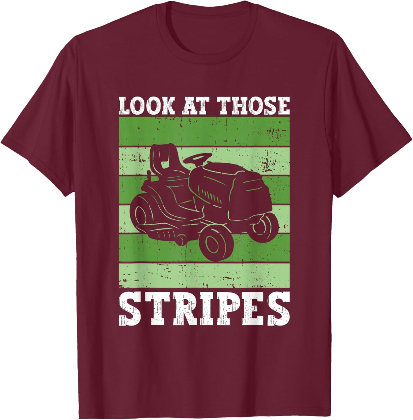Look At Those Stripes - Lawn Mowing Funny Dad Lawn Mower T-Shirt - T-Shirt | Maroon