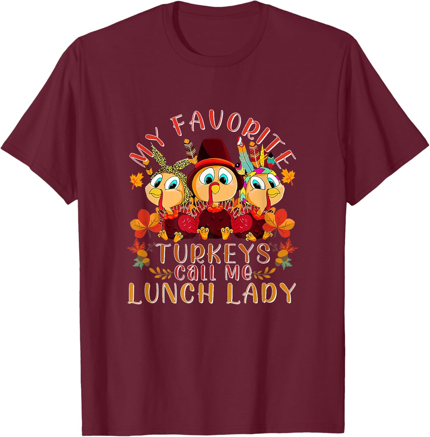 My Favorite Turkeys Call Me Lunch Lady Funny Thanksgiving T-Shirt - T-Shirt | Maroon