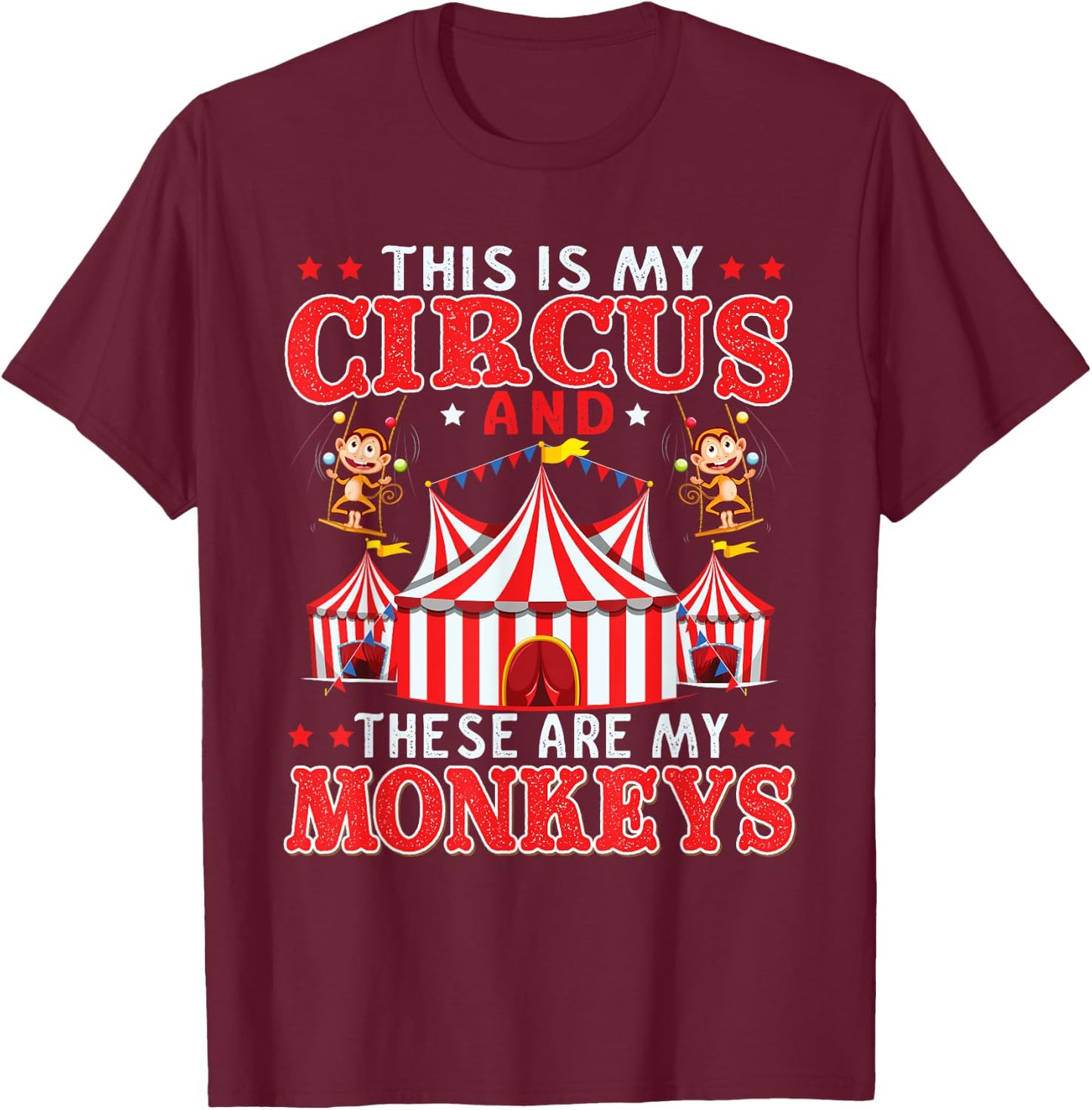 This Is My Circus And These Are My Monkeys Animal Lover T-Shirt - T-Shirt | Maroon