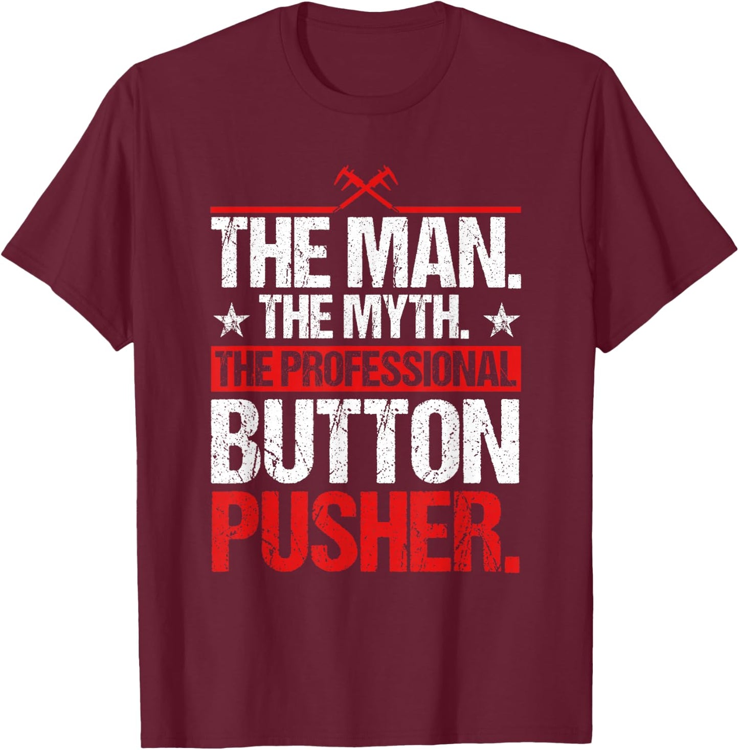 The Professional Button Pusher CNC Machinist T-Shirt - T-Shirt | Maroon