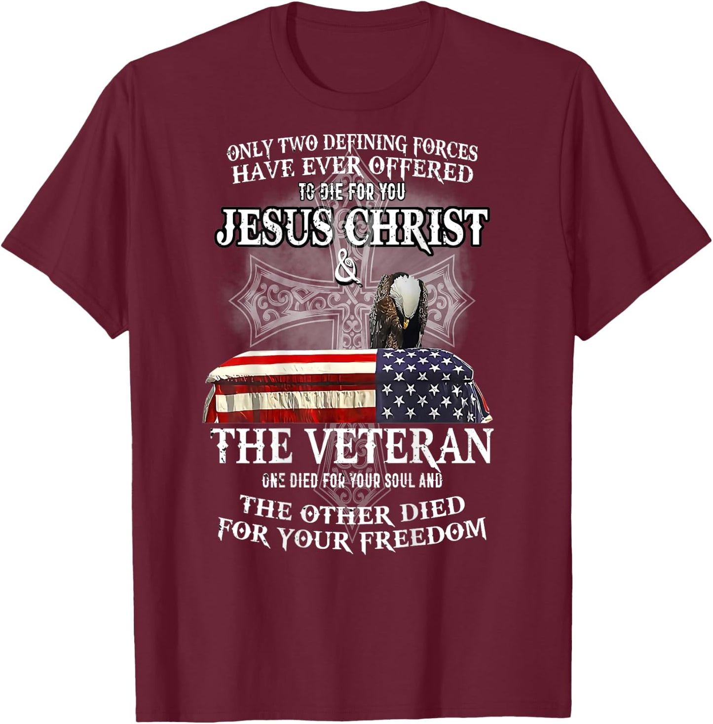 Only Two Defining Forces Have Ever Offered to Die for You T-Shirt - T-Shirt | Maroon