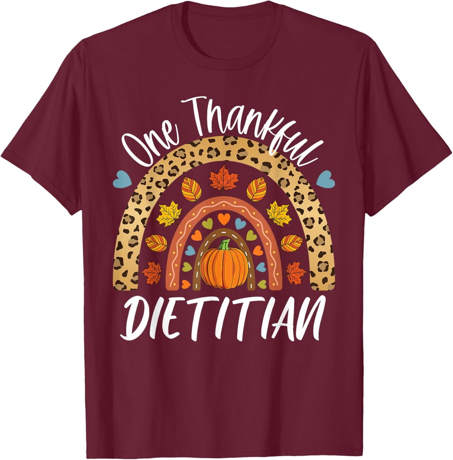 One Thankful Dietitian Cute Thanksgiving Autumn Fall Rainbow T-Shirt - T-Shirt | Maroon