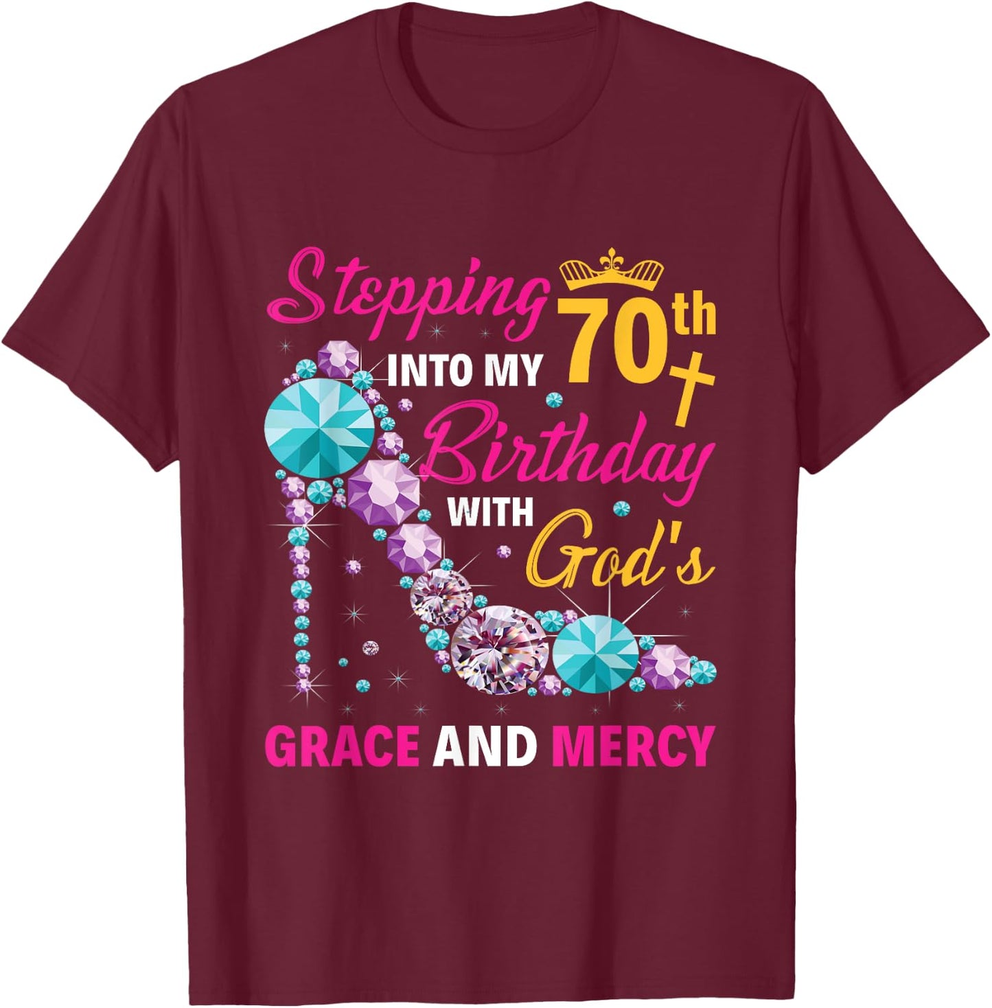 Stepping into my 70th birthday with gods grace and mercy T-Shirt - T-Shirt | Maroon