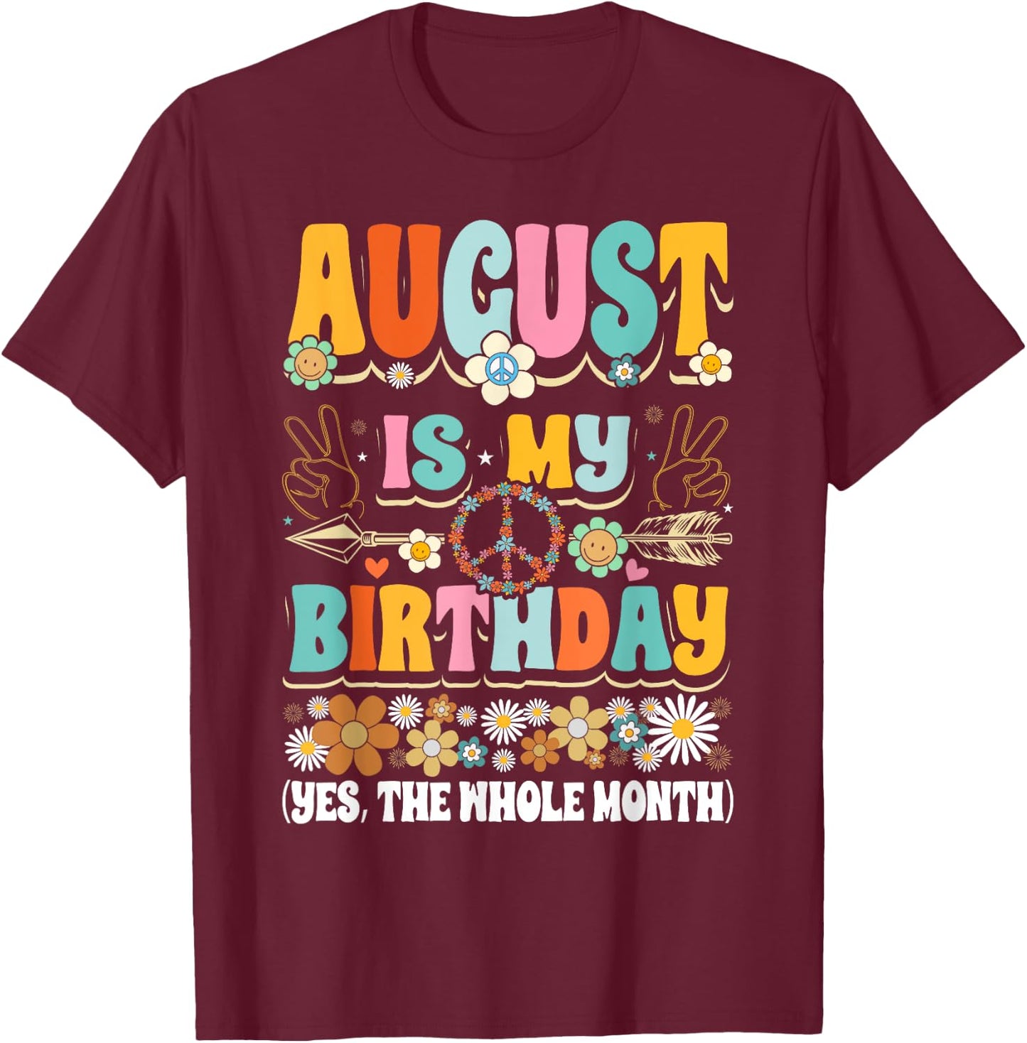 August Is My Birthday Yes The Whole Month Girl T-Shirt - T-Shirt | Maroon