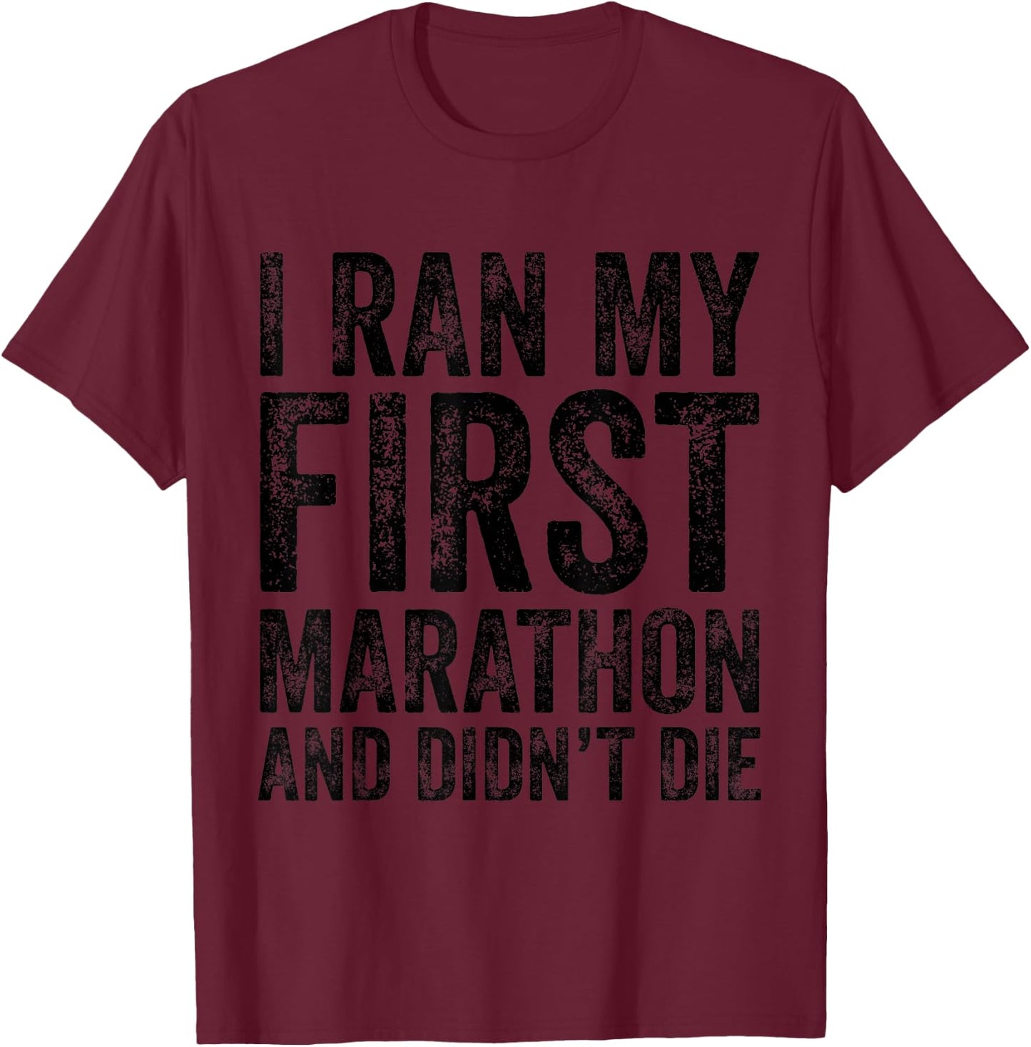I Ran My First Marathon And I Didn't Die Marathoner Runner T-Shirt - T-Shirt | Maroon
