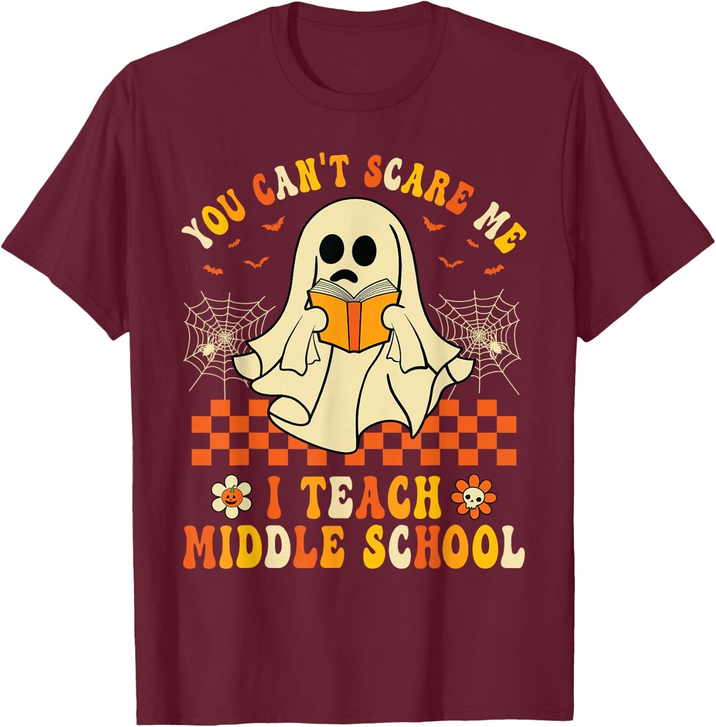 Halloween You Can't Scare Me I Teach Middle School Teachers T-Shirt - T-Shirt | Maroon