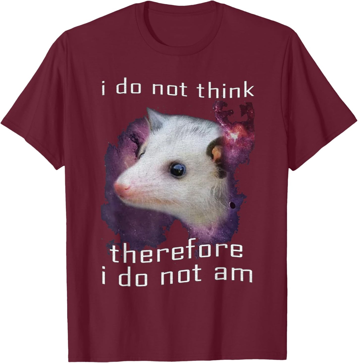 I Do Not Think, therefore I do not am possum T-Shirt - T-Shirt | Maroon