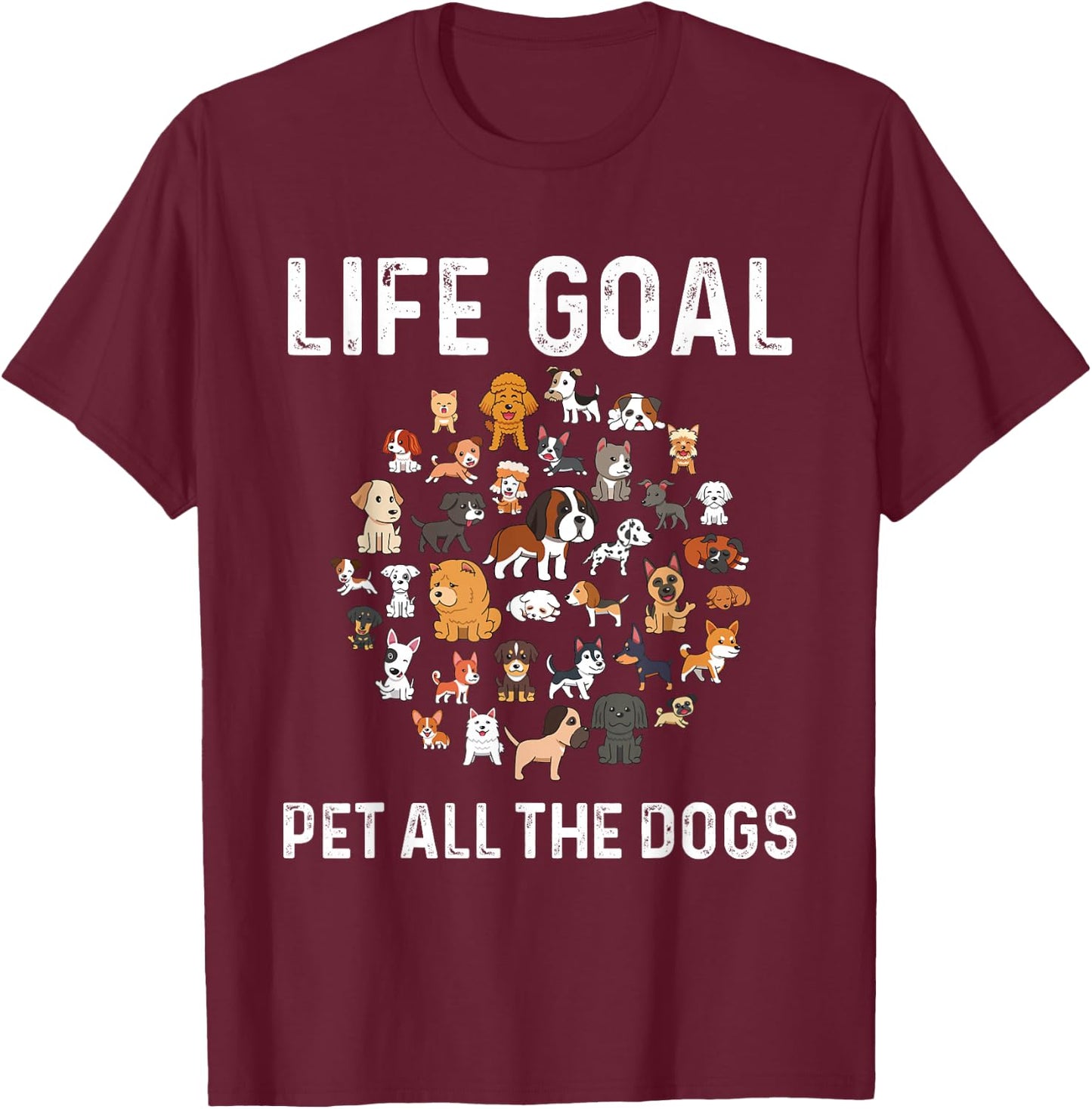 Life Goal Pet All The Dogs Funny Dog Lover Puppy T-Shirt - T-Shirt | Maroon