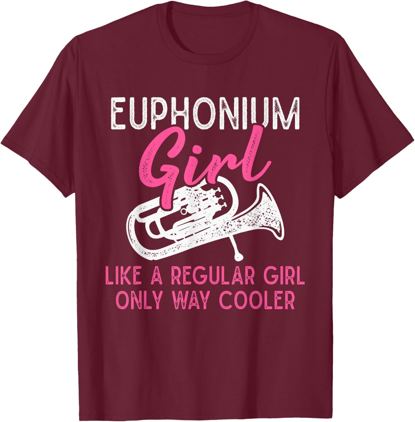 Euphonium Girl Like A Regular Girl Funny Euphonium T-Shirt - T-Shirt | Maroon