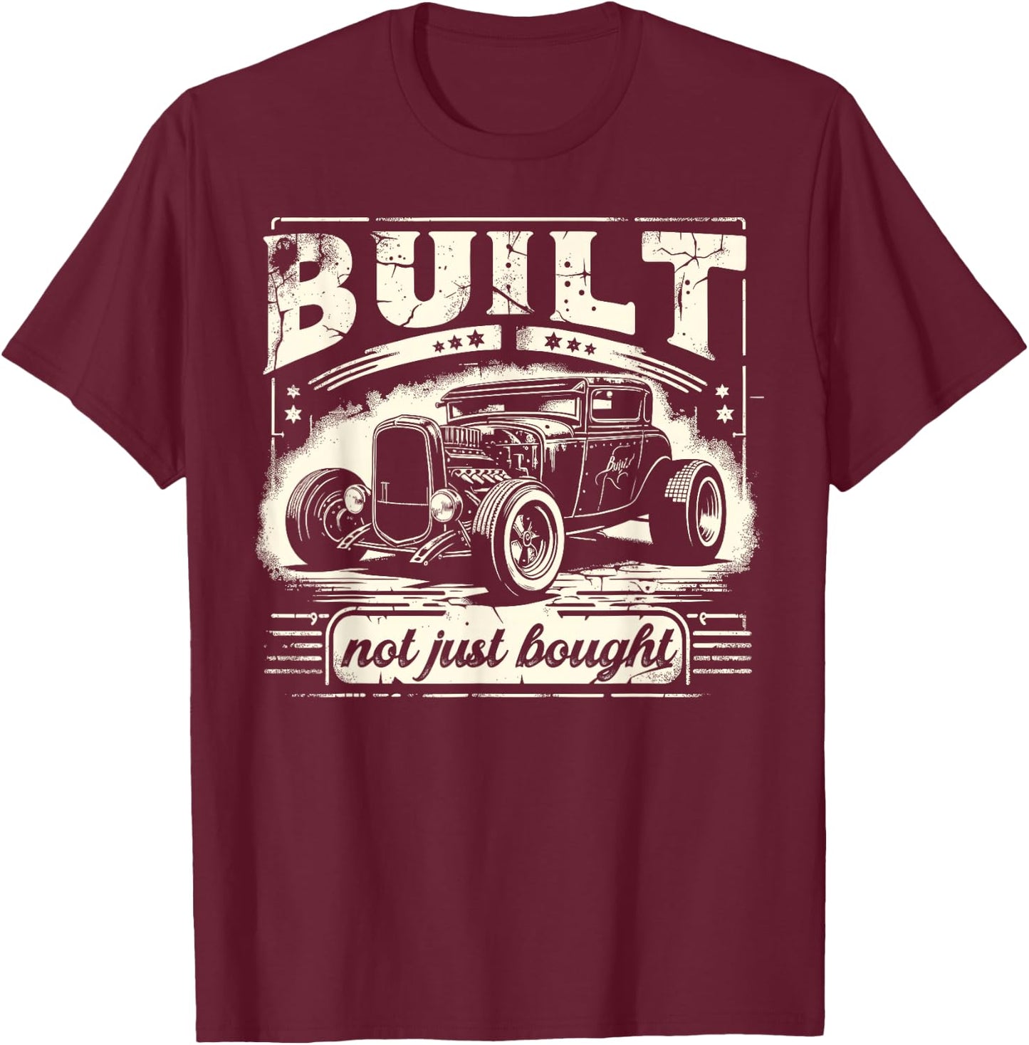 Rat Rod Built Not Just Bought, Vintage Hot Rod Car T-Shirt - T-Shirt | Maroon