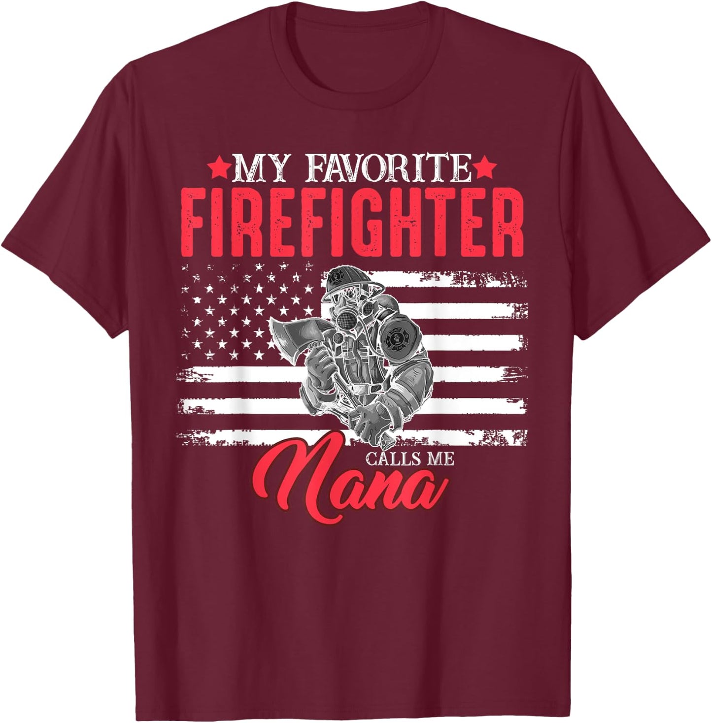 My Favorite Firefighter Calls Me Nana USA American Flag Women Men T-Shirt - T-Shirt | Maroon