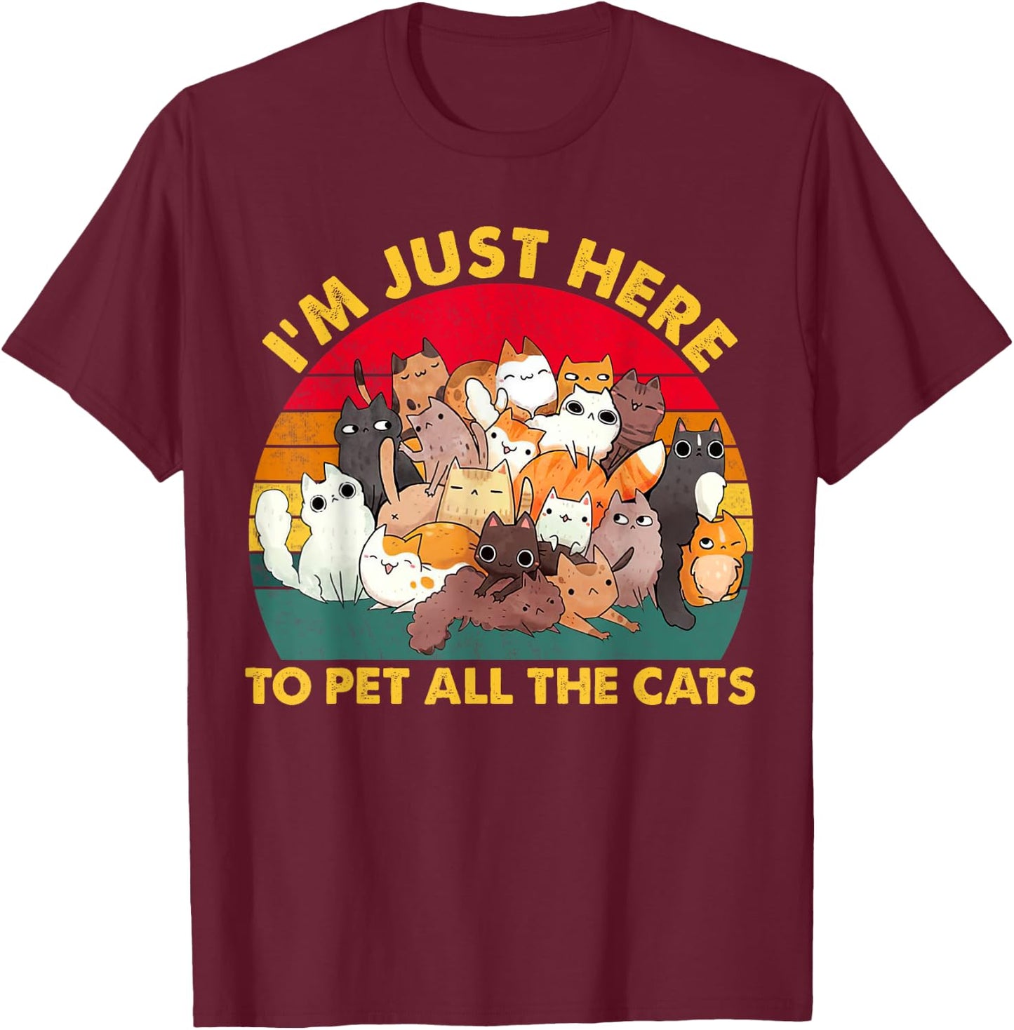 Funny Design I'm just here To pet All the cats for Cat lover T-Shirt - T-Shirt | Maroon
