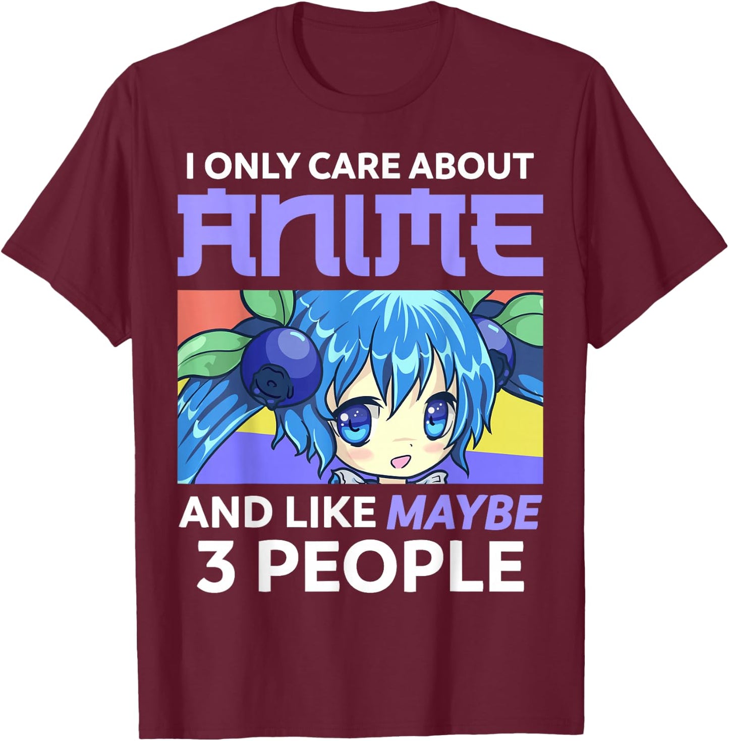 I Only Care About Anime and Like Maybe 3 People Chibi Anime T-Shirt - T-Shirt | Maroon