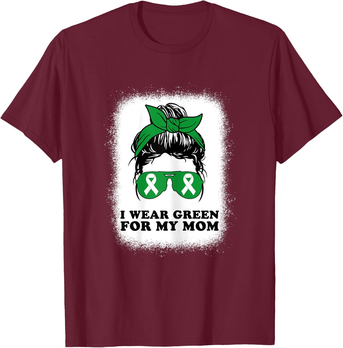 I Wear Green For My Mom Kidney Disease Awareness Messy Bun T-Shirt - T-Shirt | Maroon