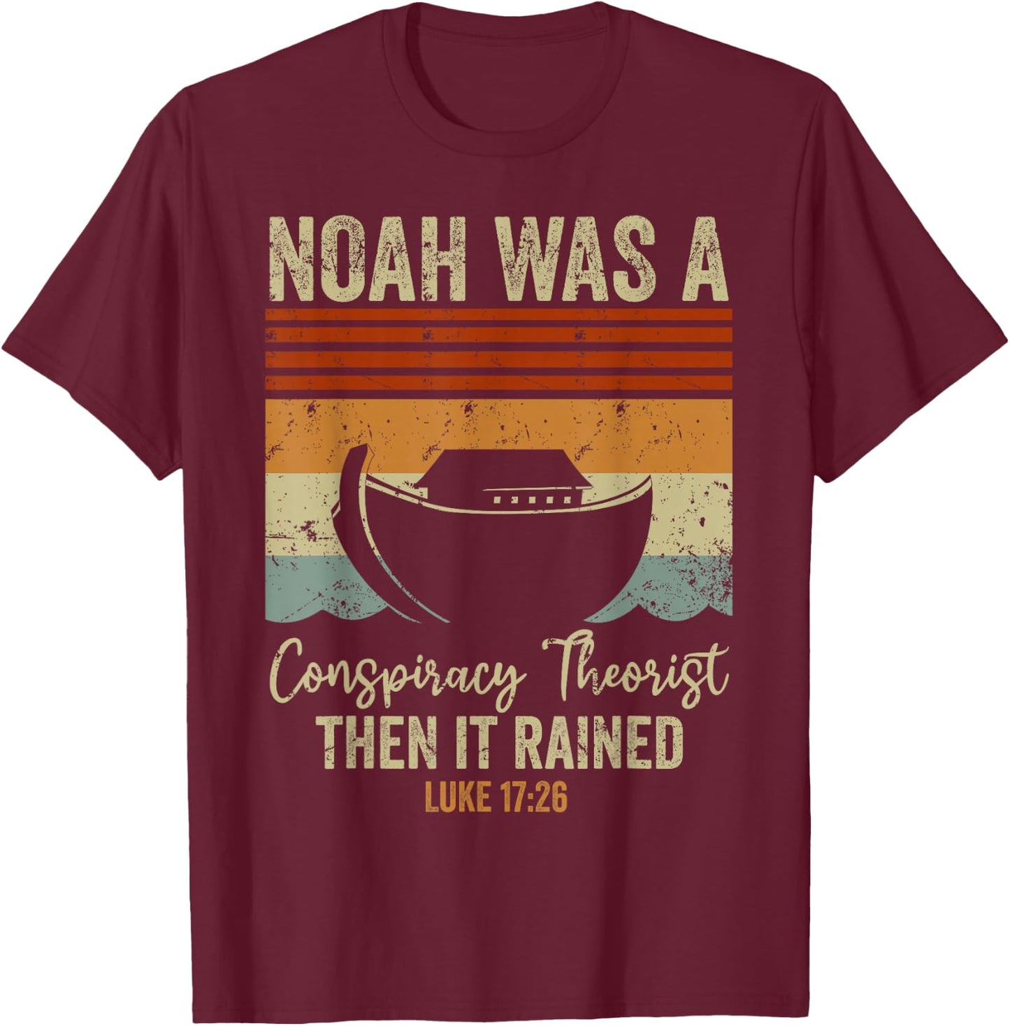 Funny Christian Religious Pun Men Women Humor Conservative Funny Christian Noah Was A Conspiracy Theorist T-Shirt - T-Shirt | Maroon