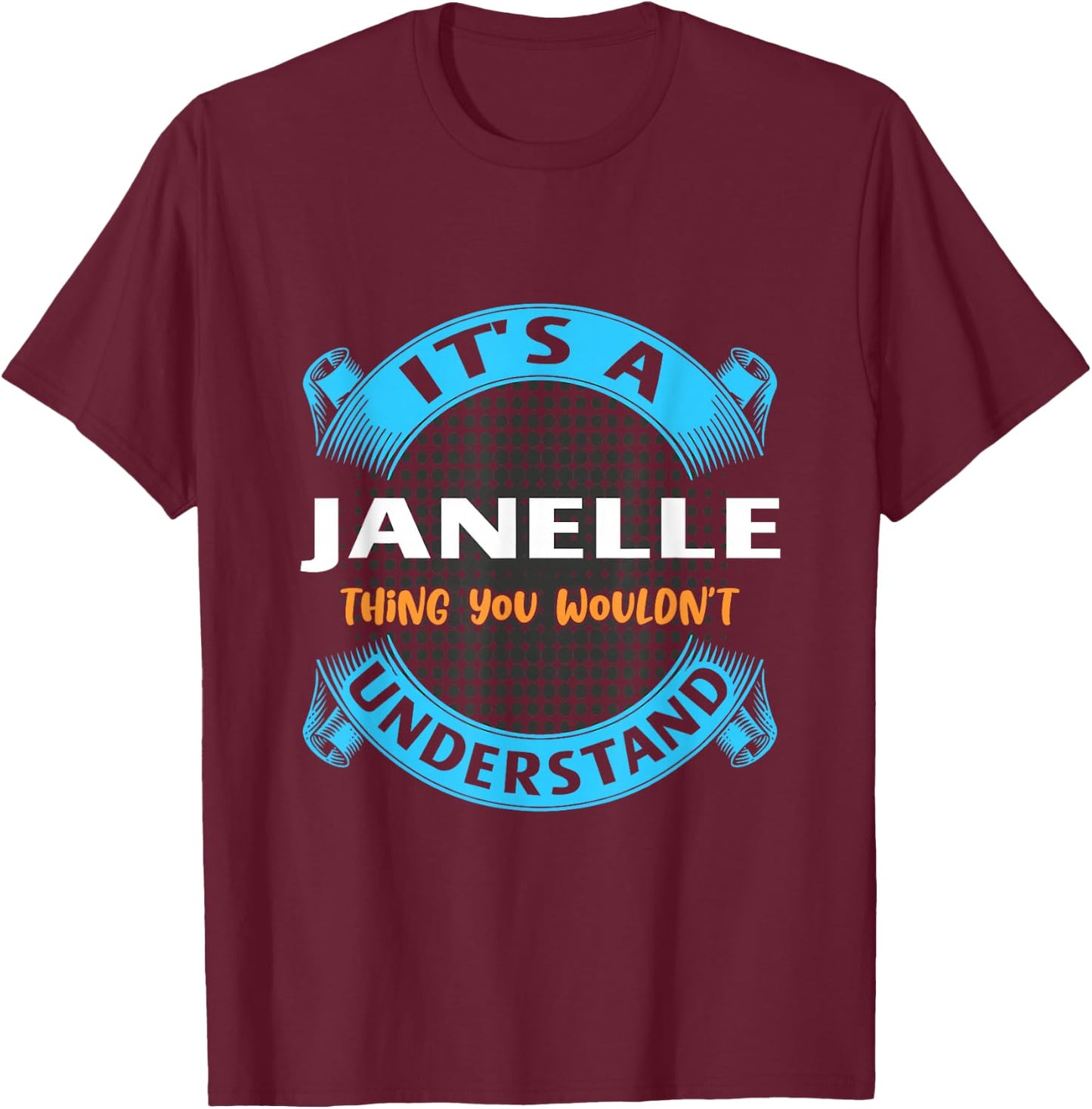 Its A Janelle Thing You Wouldnt Understand Name Nickname T-Shirt - T-Shirt | Maroon