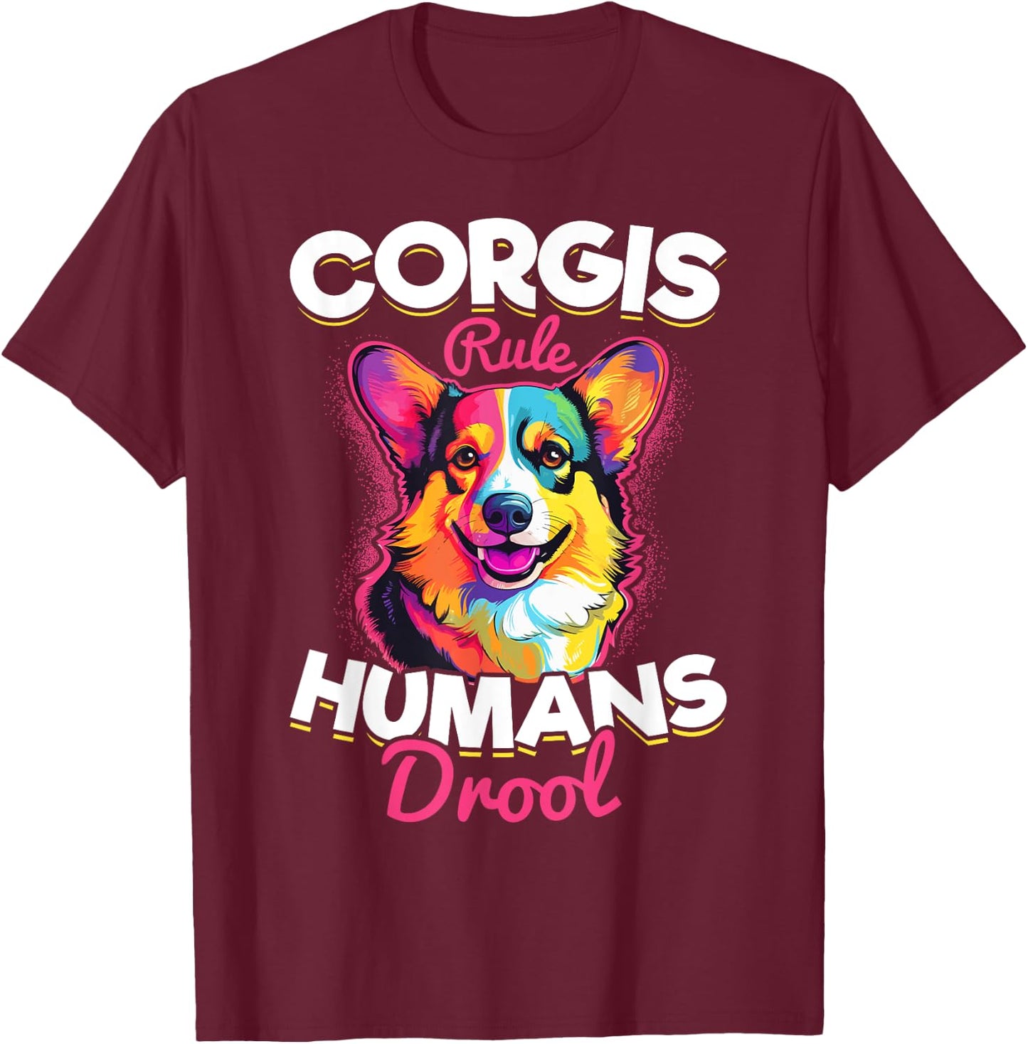 Welsh Corgi Pembroke Dog Breed Pet Corgis Rule Humans Drool T-Shirt - T-Shirt | Maroon