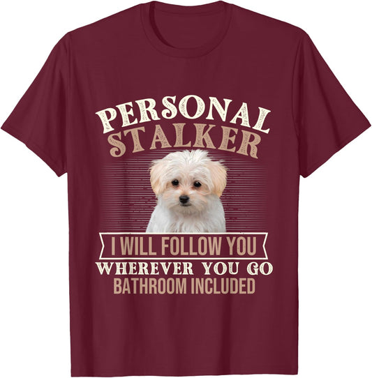 I Will Follow You Wherever You Go - Puppy Maltese Dog Lover T-Shirt - T-Shirt | Maroon