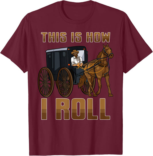 This is How I Roll Funny Amish Horse & Buggy Fun Amish Life T-Shirt - T-Shirt | Maroon
