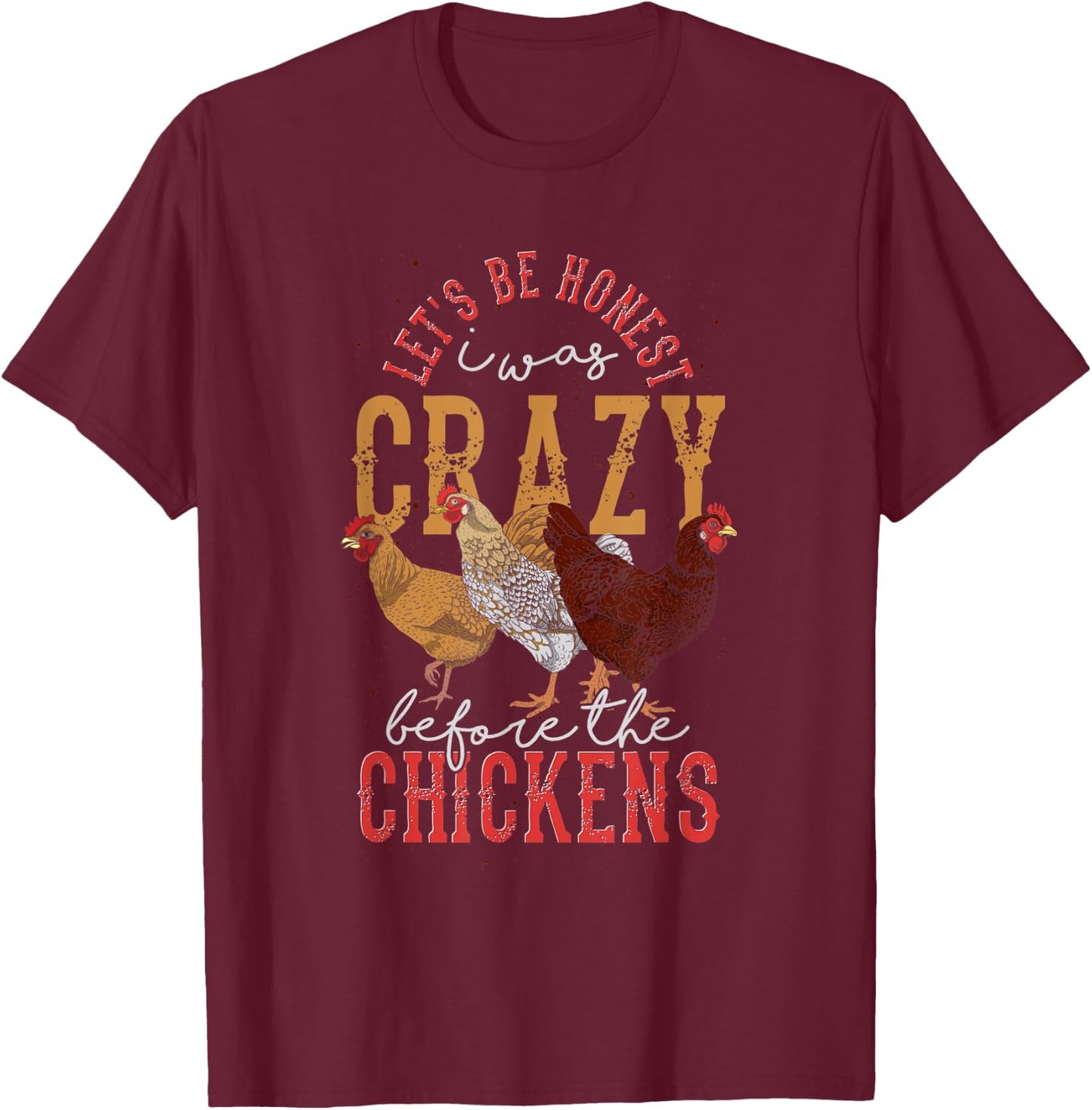Funny Animal Lets Be Honest I Was Crazy Before The Chickens T-Shirt - T-Shirt | Maroon