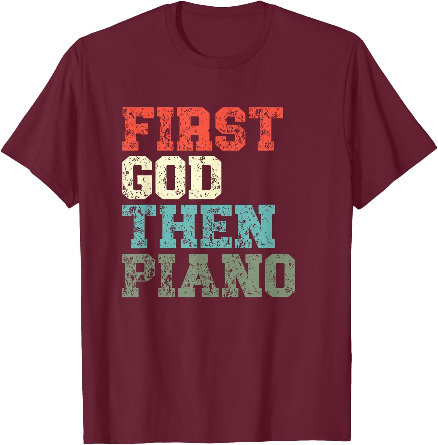 First God Then Piano Player Christian Believer T-Shirt - T-Shirt | Maroon