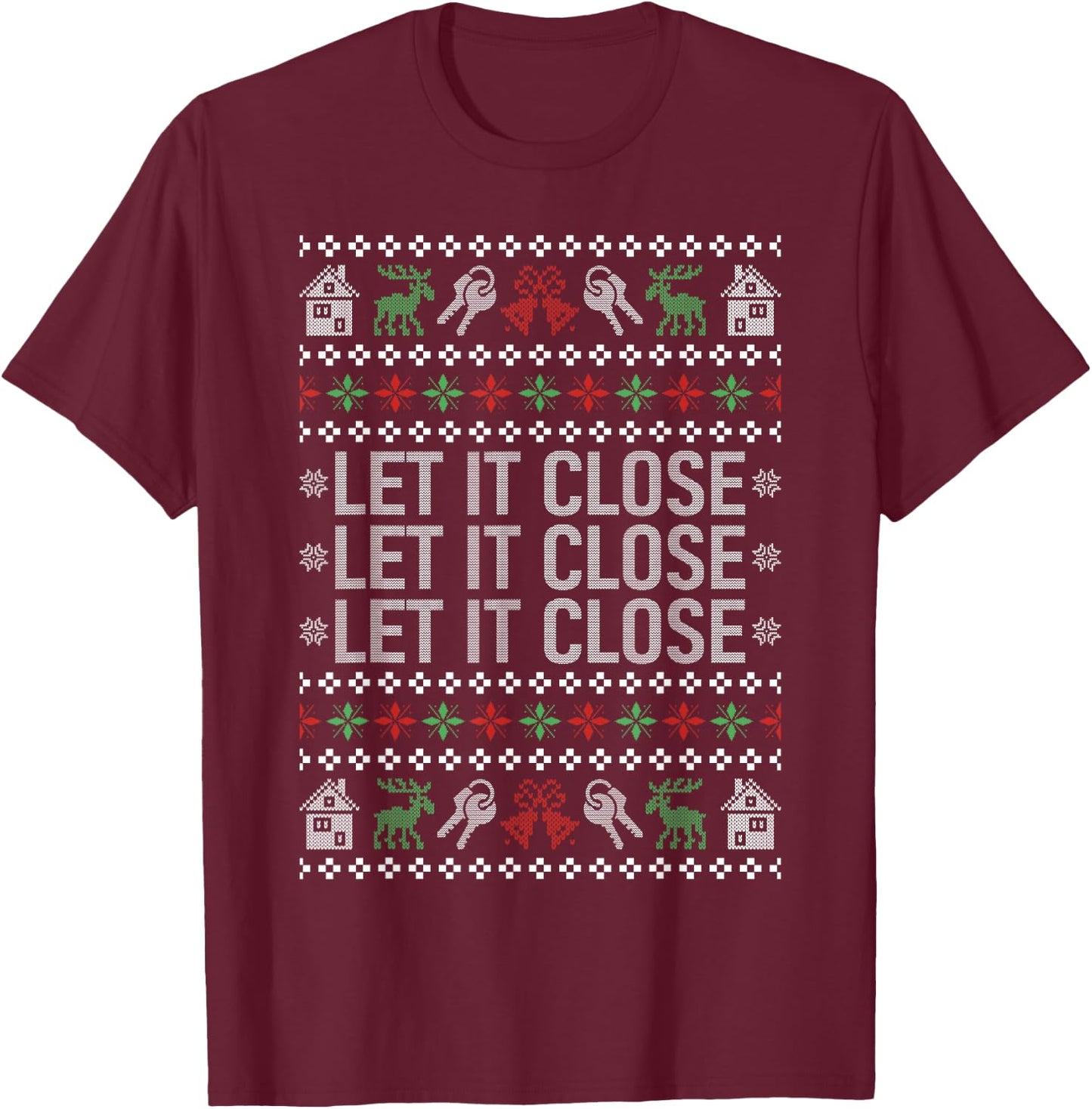 Real Estate Ugly Christmas Sweaters Realtor Let It Close T-Shirt - T-Shirt | Maroon