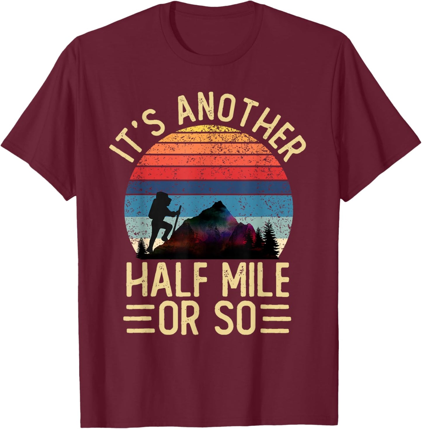 It's Another Half Mile Or So Funny Hiker Vintage Hiking T-Shirt - T-Shirt | Maroon