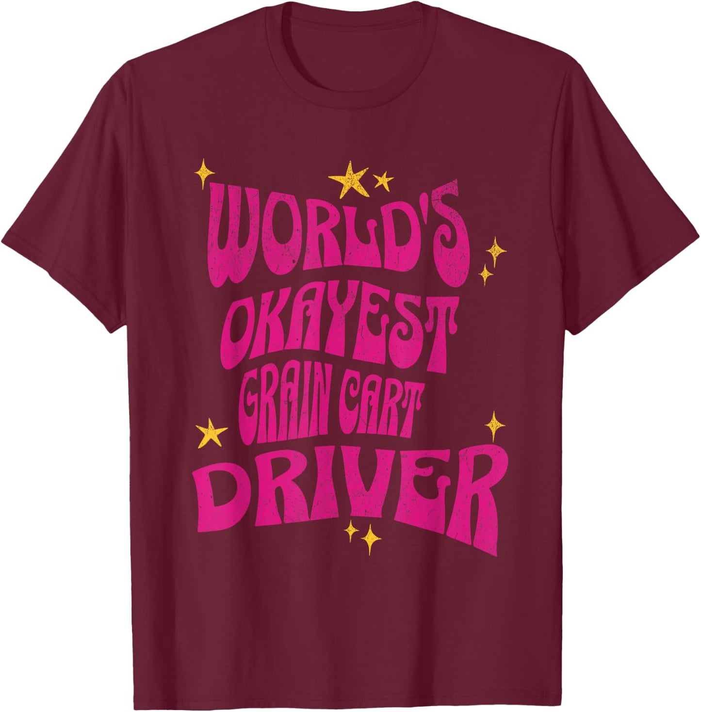 World's Okayest Grain Cart Driver - Fun Farming T-Shirt - T-Shirt | Maroon