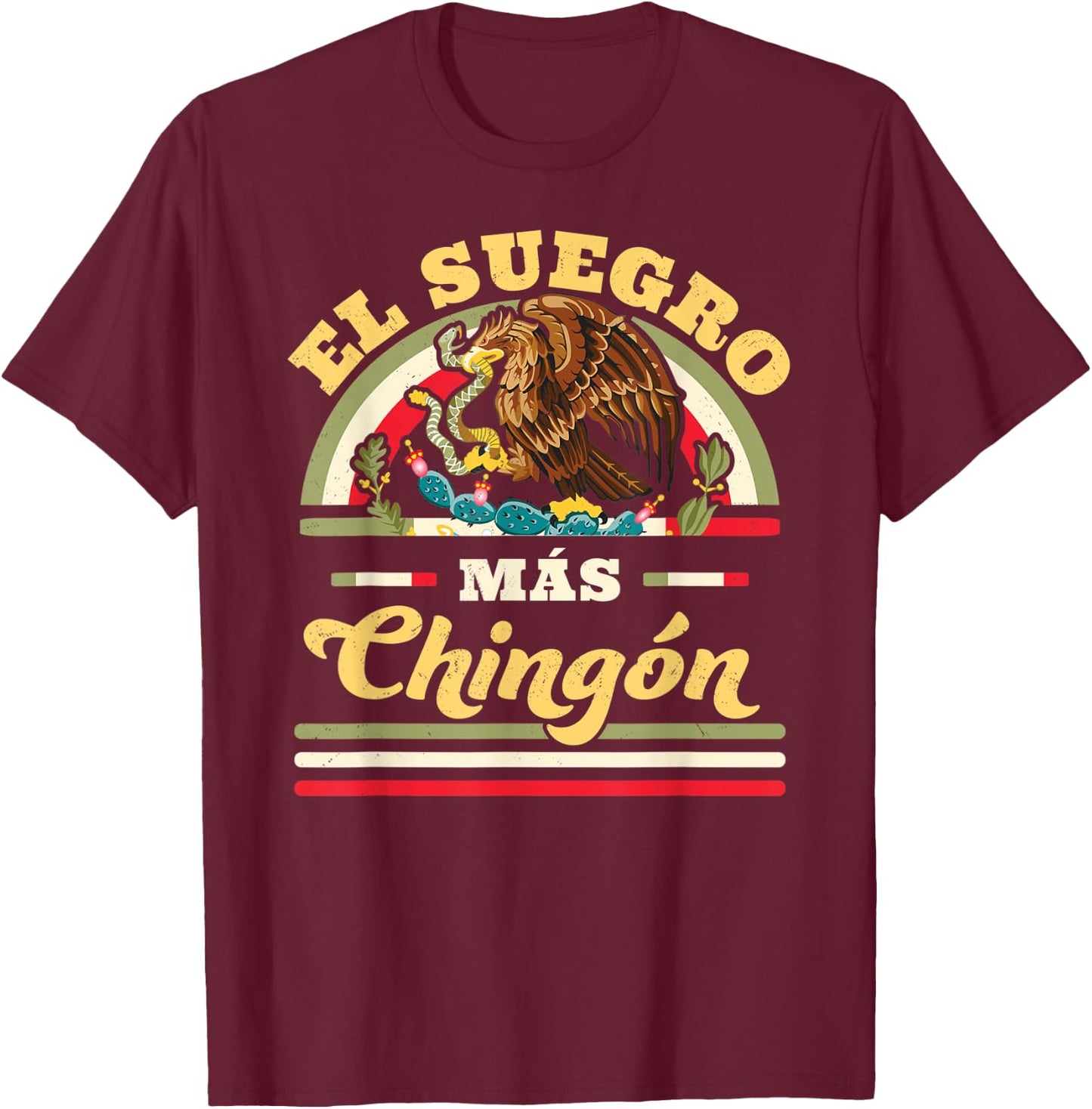El Suegro Mas Chingon Mexican Flag Cool Father In Law T-Shirt - T-Shirt | Maroon