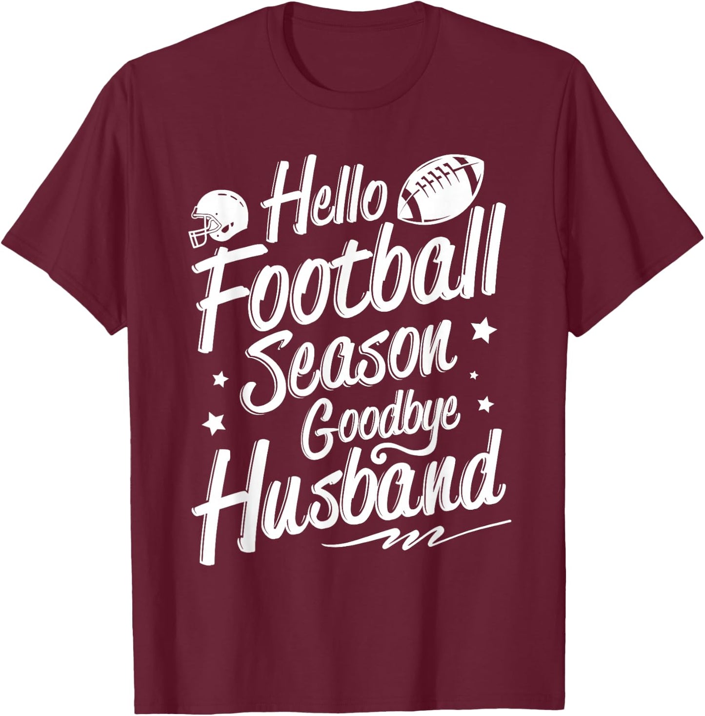 Football Game Day - Hello Football Season Goodbye Husband T-Shirt - T-Shirt | Maroon