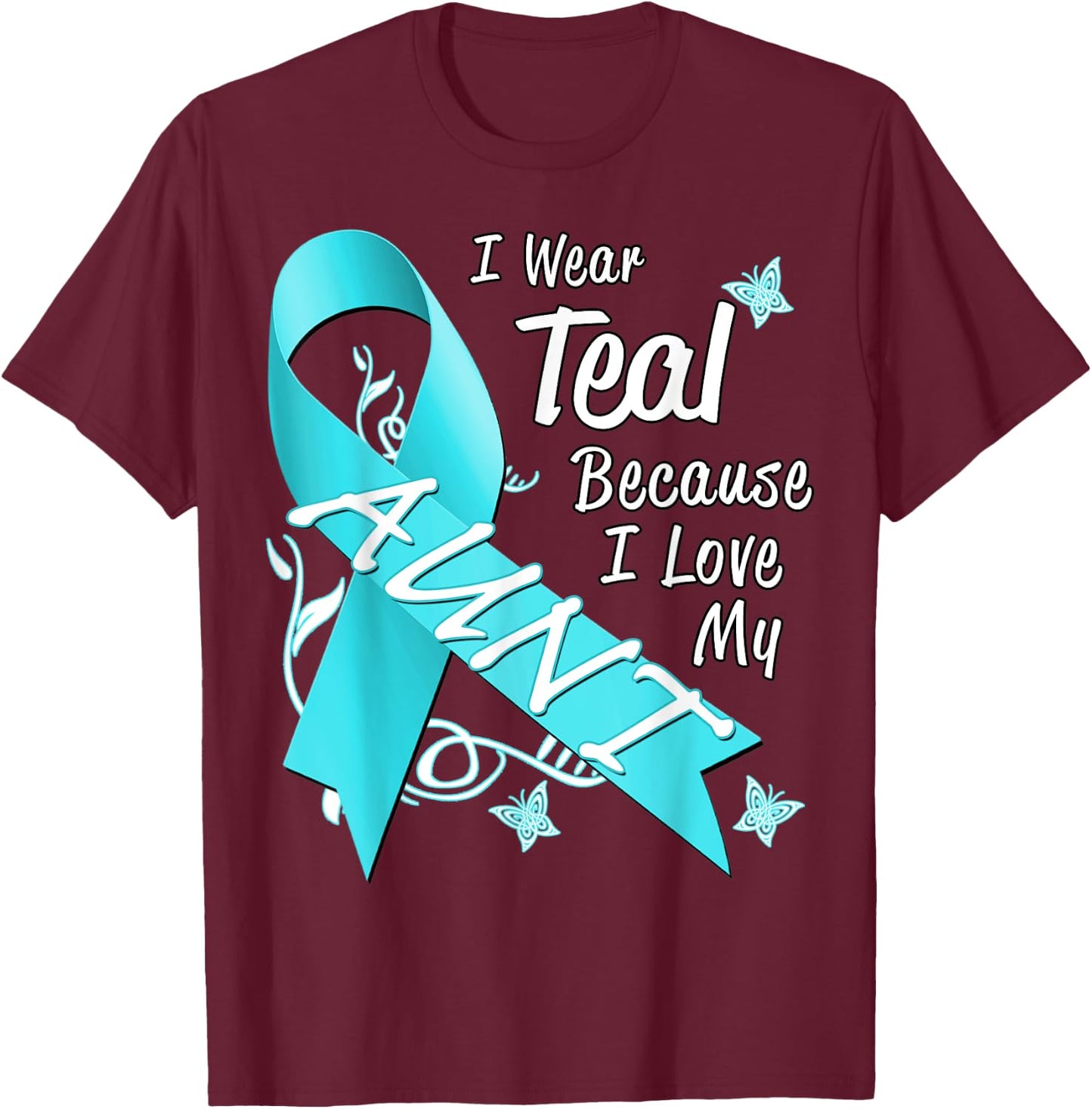 I Wear Teal For My Aunt Cancer Ribbon Awareness Gift T-Shirt - T-Shirt | Maroon