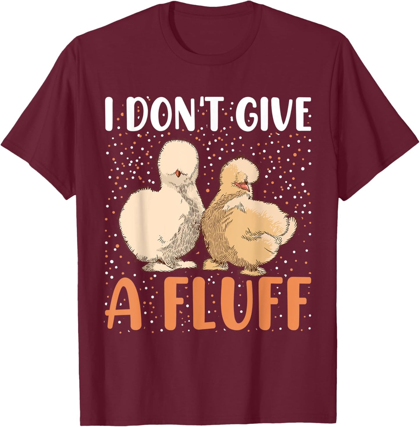 I dont give a Fluff - Silky Chicken Bird Silkie Chicken T-Shirt - T-Shirt | Maroon