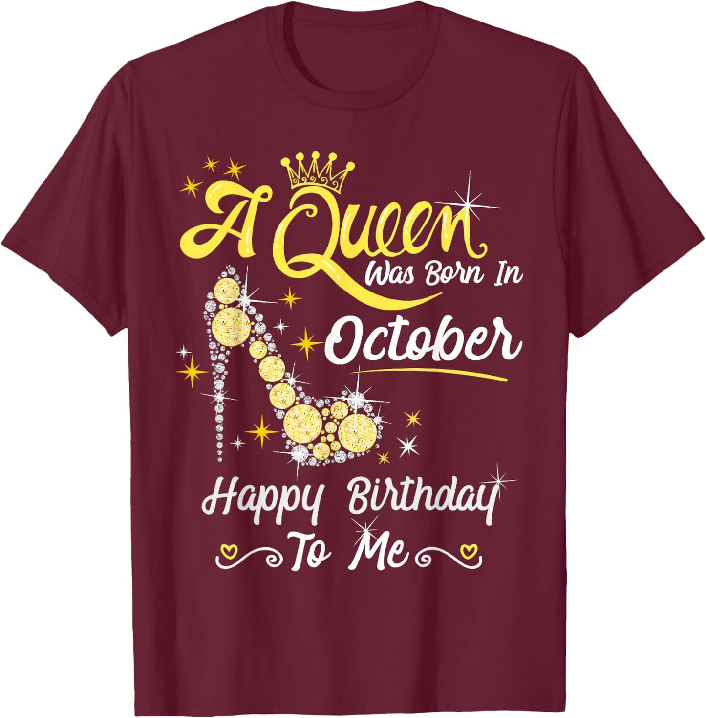 Queen was Born in October Cute Funny Happy Birthday Gift T-Shirt - T-Shirt | Maroon